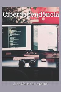 Cover image for Ciberdependencia: Quando A Internet E Um Vicio