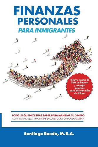 Cover image for Finanzas Personales Para Inmigrantes: Todo Lo Que Necesitas Saber Para Manejar Tu Dinero, Construir Riqueza Y Prosperar En Los Estados Unidos de Am rica