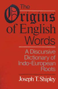 Cover image for The Origins of English Words: A Discursive Dictionary of Indo-European Roots