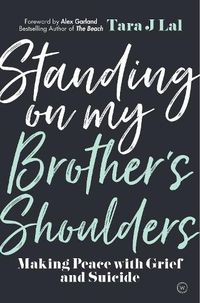 Cover image for Standing on my Brother's Shoulders: Making Peace with Grief and Suicide