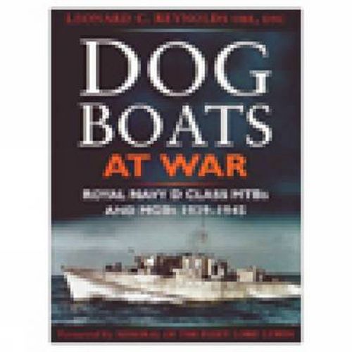 Dog Boats at War: Royal Navy D Class MTBs and MGBs 1939-1945