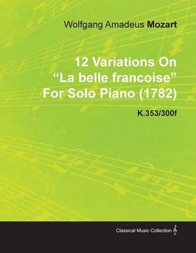 Cover image for 12 Variations On  La Belle Francoise  By Wolfgang Amadeus Mozart For Solo Piano (1782) K.353/300f