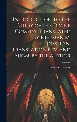 Cover image for Introduction to the Study of the Divine Comedy. Translated by Freeman M. Josselyn. Translation rev. and Augm. by the Author