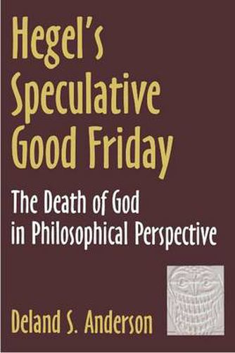 Cover image for Hegel's Speculative Good Friday: The Death of God in Philosophical Perspective