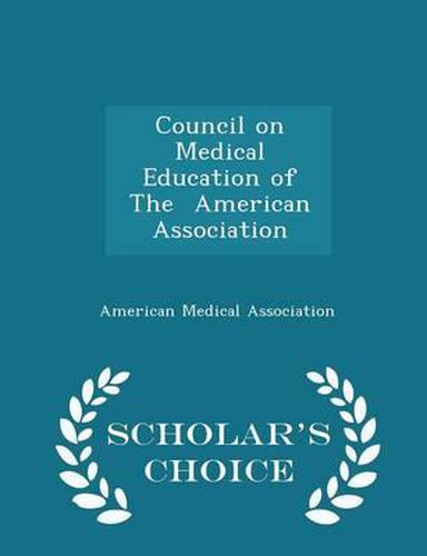 Council on Medical Education of the American Association - Scholar's Choice Edition