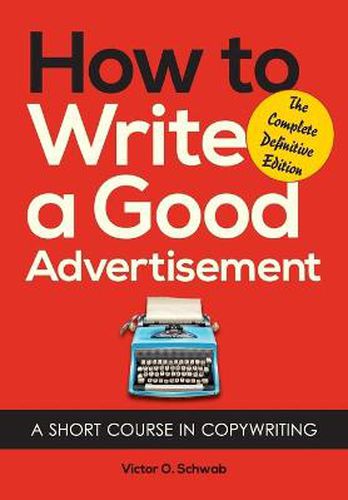 Cover image for How to Write a Good Advertisement: A Short Course in Copywriting