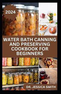 Cover image for Water Bath Canning and Preserving Cookbook for Beginners