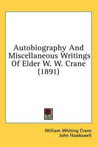 Cover image for Autobiography and Miscellaneous Writings of Elder W. W. Crane (1891)