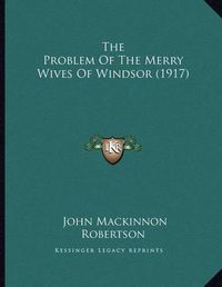 Cover image for The Problem of the Merry Wives of Windsor (1917)