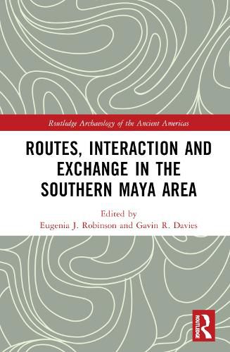 Cover image for Routes, Interaction and Exchange in the Southern Maya Area