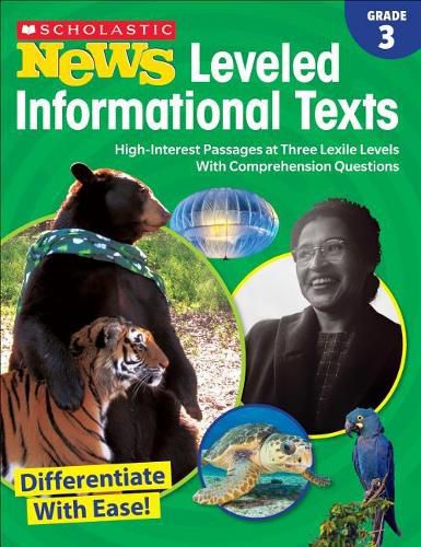 Scholastic News Leveled Informational Texts: Grade 3: High-Interest Passages at Three Lexile Levels with Comprehension Questions