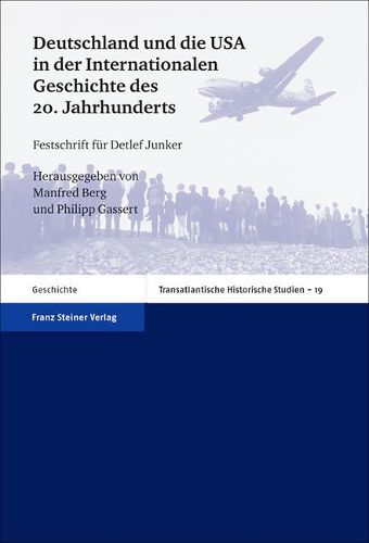 Cover image for Deutschland Und Die USA in Der Internationalen Geschichte Des 20. Jahrhunderts: Festschrift Fur Detlef Junker