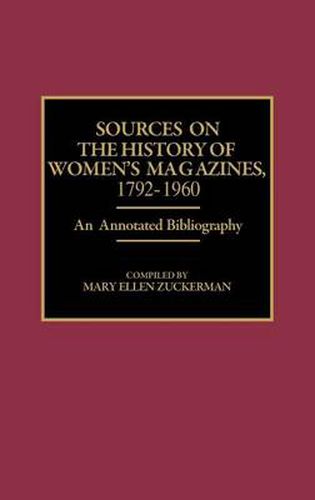 Cover image for Sources on the History of Women's Magazines, 1792-1960: An Annotated Bibliography