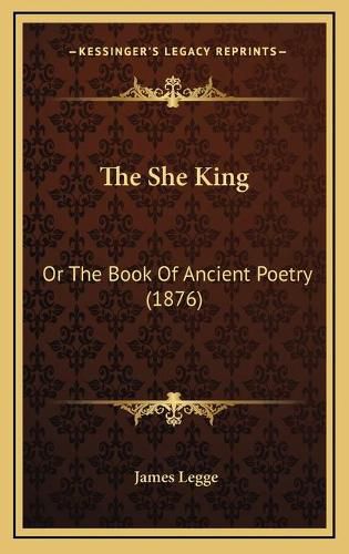 Cover image for The She King: Or the Book of Ancient Poetry (1876)