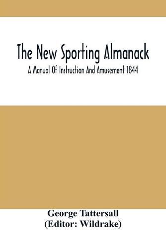 Cover image for The New Sporting Almanack; A Manual Of Instruction And Amusement 1844