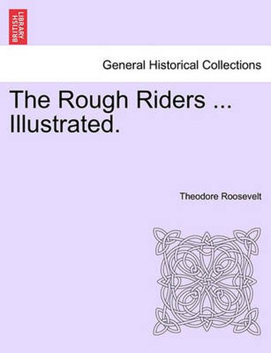 Cover image for The Rough Riders ... Illustrated.