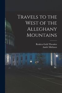 Cover image for Travels to the West of the Alleghany Mountains