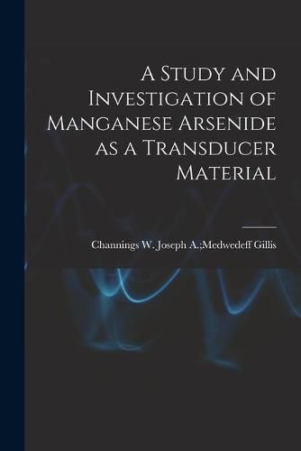 Cover image for A Study and Investigation of Manganese Arsenide as a Transducer Material