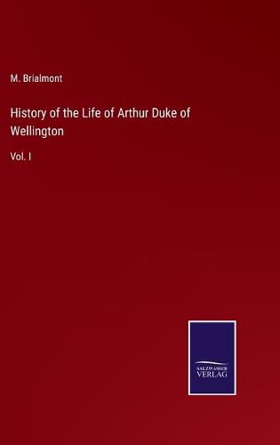 Cover image for History of the Life of Arthur Duke of Wellington