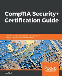 Cover image for CompTIA Security+ Certification Guide: Master IT security essentials and exam topics for CompTIA Security+ SY0-501 certification