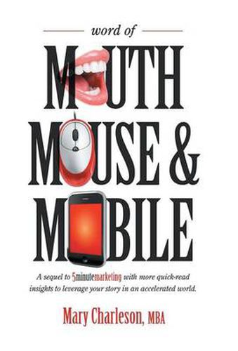 Cover image for Word of Mouth Mouse and Mobile: A Sequel of Five-Minute Marketing with More Quick-Read Insights to Leverage Your Story in an Accelerated World