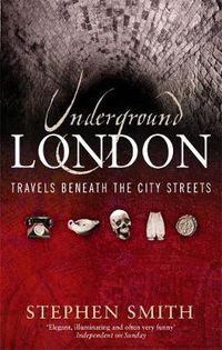 Cover image for Underground London: Travels Beneath the City Streets