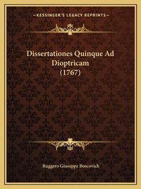 Cover image for Dissertationes Quinque Ad Dioptricam (1767)