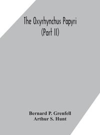 Cover image for The Oxyrhynchus papyri (Part II)