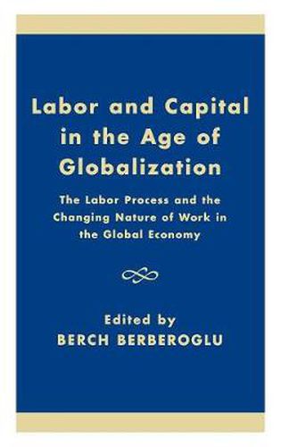 Labor and Capital in the Age of Globalization: The Labor Process and the Changing Nature of Work in the Global Economy