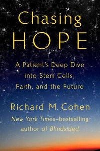 Cover image for Chasing Hope: A Patient's Deep Dive Into Stem Cells, Faith, and the Future