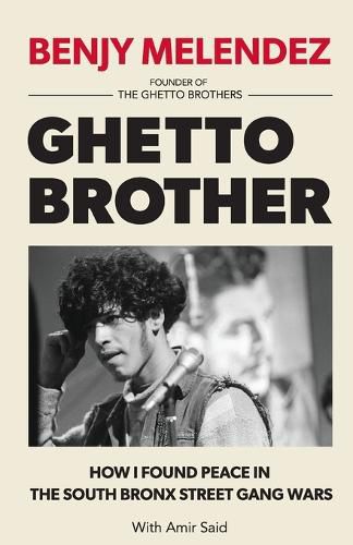 Cover image for Ghetto Brother: How I Found Peace in the South Bronx Street Gang Wars