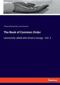 Cover image for The Book of Common Order: commonly called John Knox's Liturgy - Vol. 1