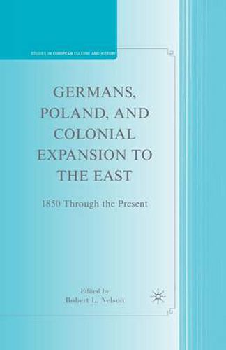 Cover image for Germans, Poland, and Colonial Expansion to the East: 1850 Through the Present