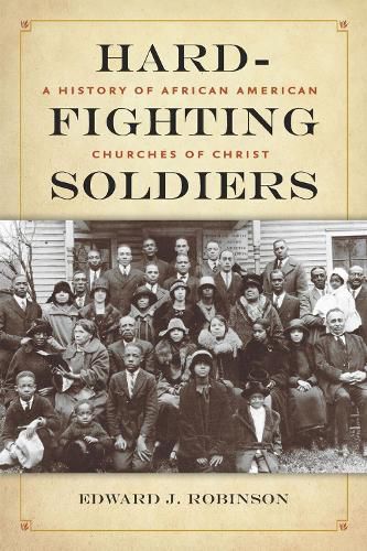 Cover image for Hard-Fighting Soldiers: A History of African American Churches of Christ