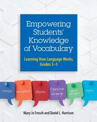 Cover image for Empowering Students' Knowledge of Vocabulary: Learning How Language Works, Grades 3-5