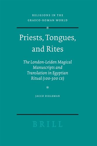 Cover image for Priests, Tongues, and Rites: The London-Leiden Magical Manuscripts and Translation in Egyptian Ritual (100-300 CE)