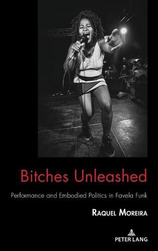 Cover image for Bitches Unleashed: Performance and Embodied Politics in Favela Funk