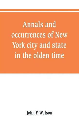 Cover image for Annals and occurrences of New York city and state, in the olden time