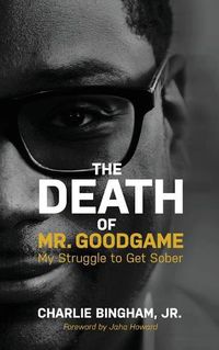 Cover image for The Death of Mr.GoodGame: My Struggle to Get Sober