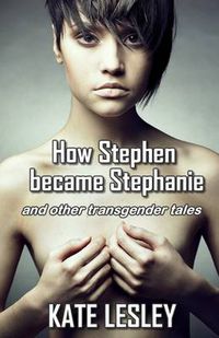 Cover image for How Stephen Became Stephanie and Other Transgender Tales