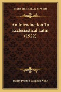 Cover image for An Introduction to Ecclesiastical Latin (1922)