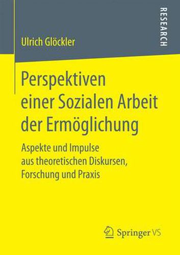 Cover image for Perspektiven Einer Sozialen Arbeit Der Ermoeglichung: Aspekte Und Impulse Aus Theoretischen Diskursen, Forschung Und Praxis