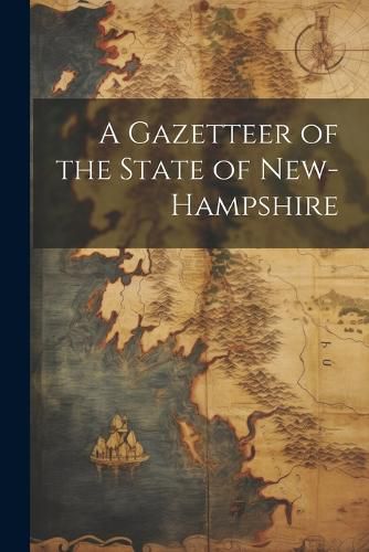 Cover image for A Gazetteer of the State of New-Hampshire