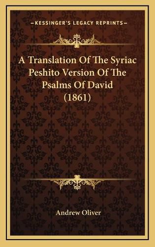 Cover image for A Translation of the Syriac Peshito Version of the Psalms of David (1861)