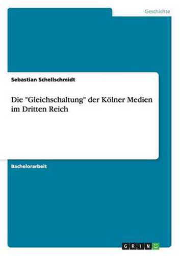Cover image for Die Gleichschaltung der Koelner Medien im Dritten Reich
