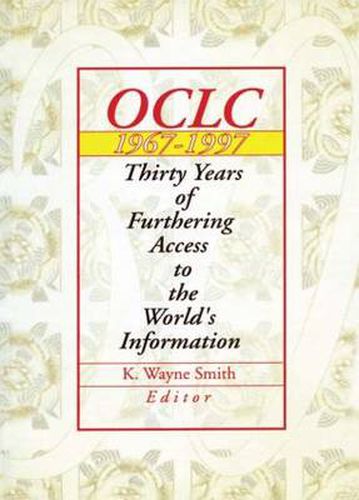 Cover image for Oclc 1967:1997: Thirty Years of Furthering Access to the World's Information