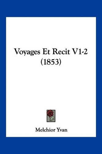 Cover image for Voyages Et Recit V1-2 (1853)