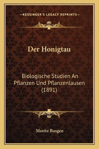 Cover image for Der Honigtau: Biologische Studien an Pflanzen Und Pflanzenlausen (1891)