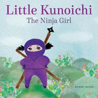 Cover image for Little Kunoichi the Ninja Girl