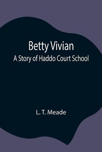 Cover image for Betty Vivian: A Story of Haddo Court School